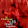 The 16 Deadly Improvs: The Challenge of the 16 Deadly Improvs