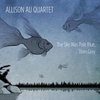 Allison Au Quartet: The Sky Was Pale Blue, Then Grey