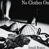 Amadi Brasco: No Clothes On