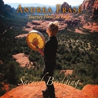 Andrea Frase: Journey Home to Love (Sacred Bridging)