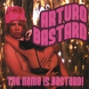 Arturo Bastard: The Name is Bastard