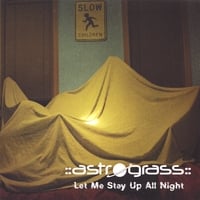 Astrograss: Let Me Stay Up All Night