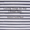 Barbara Cassidy Band: Leaving Things the Way I Found Them