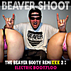Beaver Shoot: The Beaver Booty Remixxx 2: Electric Bootyloo