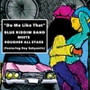 Blue Riddim Band: Do Me Like That (Blue Riddim Band Meets Rougher All Stars)