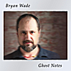 Bryan Wade: Ghost Notes