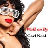 Carl Neal: Walk On By