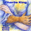 Charlie King: Two Good Arms