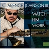 Clarence J. Johnson III: Watch Him Work