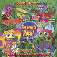Corey Leland : The Insects Rock! Volume 4 "Thank you for being alive!"