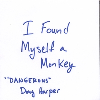 Dangerous Doug Harper: I Found Myself a Monkey
