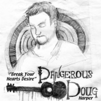 Dangerous Doug Harper: Break Your Hearts Desire