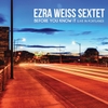 Ezra Weiss Sextet: Before You Know It (Live in Portland)