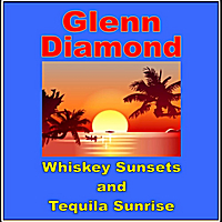 Glenn Diamond: Whiskey Sunsets and Tequila Sunrise