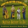 Good for Nuthin String Band: Nuthin Better To Do