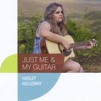 Hadley Holloway: Just Me & My Guitar