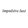 impulsive lust: impulsive lust