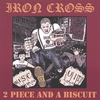 Iron Cross: 2 Piece and a Biscuit