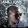 Jamillions: Still Tomorrow