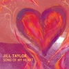 Jill Taylor: Song of My Heart