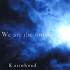 Kasiohead: We Are the Universe