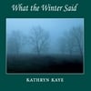 Kathryn Kaye: What the Winter Said