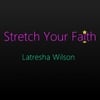 Latresha Wilson: Stretch Your Faith