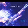 Mark Egan: About Now