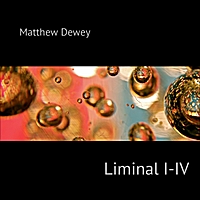 Matthew Dewey: Liminal I-IV