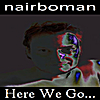 Nairboman: Here We Go...