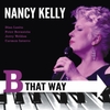 Nancy Kelly: B That Way