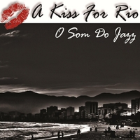 O Som Do Jazz: A Kiss for Rio