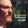 Phil Bowler & Pocket Jungle: Phil Bowler & Pocket Jungle