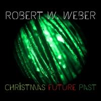 Robert W. Weber: Christmas Future Past