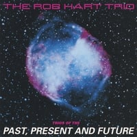 Rob Hart Trio: Trios of the Past Present and Future