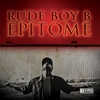 Rude Boy B: Epitome