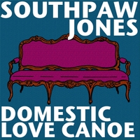 Southpaw Jones: Domestic Love Canoe