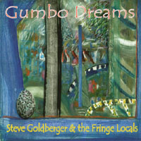 Steve Goldberger & the Fringe Locals: Gumbo Dreams