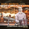 Marko Djordjevic: Something Beautiful (1709-2110)