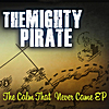 The Mighty Pirate: The Calm That Never Came EP