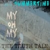 The Truth Tale: My Oh My Need Summertime