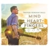 Trevor Gordon Hall: Mind Heart Fingers