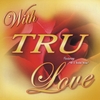 TRU: With TRU Love