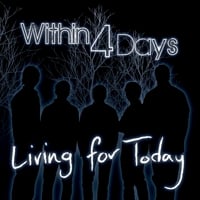 Within Four Days: Living for Today