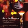 Yanatha Desouvre: Savor the Moments: Inspired By True Stories