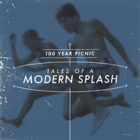 100 Year Picnic : Tales Of A Modern Splash