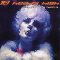10 HEADS HIGH: From Here To Tupelo