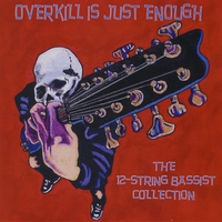 Various Artists : 12-String Bassists: Overkill Is Just Enough