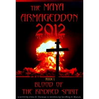 2012: the Maya Armageddon : Book 1 Blood of the Kindred Spirit