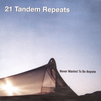 21 Tandem repeats : Never Wanted to be Anyone